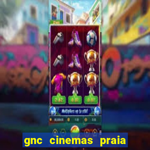 gnc cinemas praia de belas